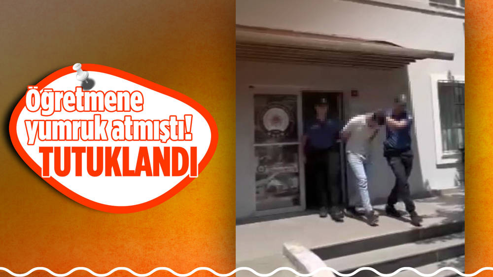 Öğretmene yumruk atan şahıs tutuklandı!  