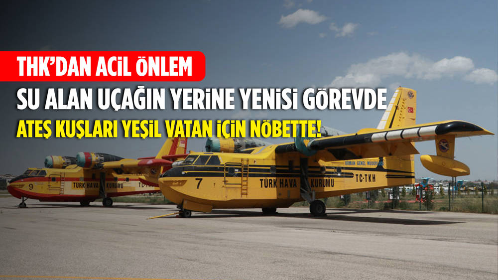 THK'nın 'Ateş Kuşları' orman yangınlarına karşı görev başında!