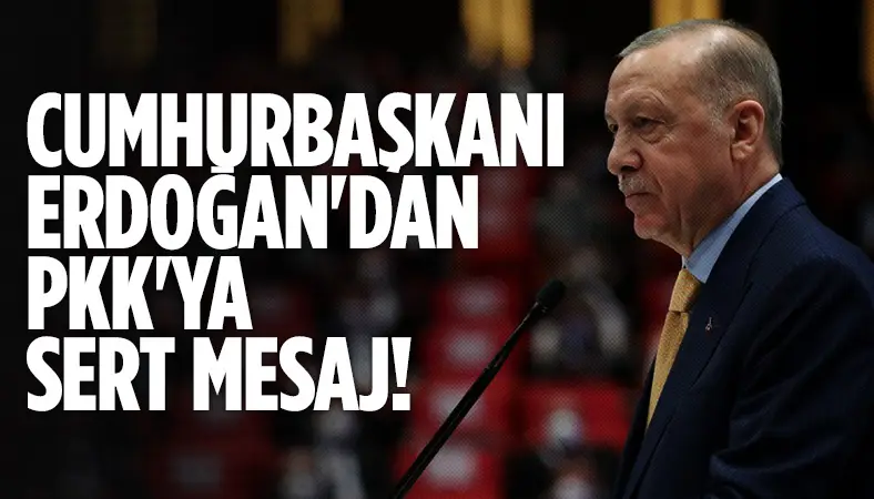 Cumhurbaşkanı Erdoğan'dan PKK'ya sert mesaj!