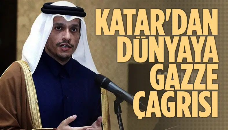 Katar'dan dünyaya Gazze çağrısı