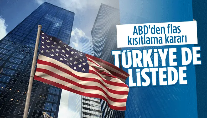 ABD'den kısıtlama kararı geldi! Listede Türkiye de var!