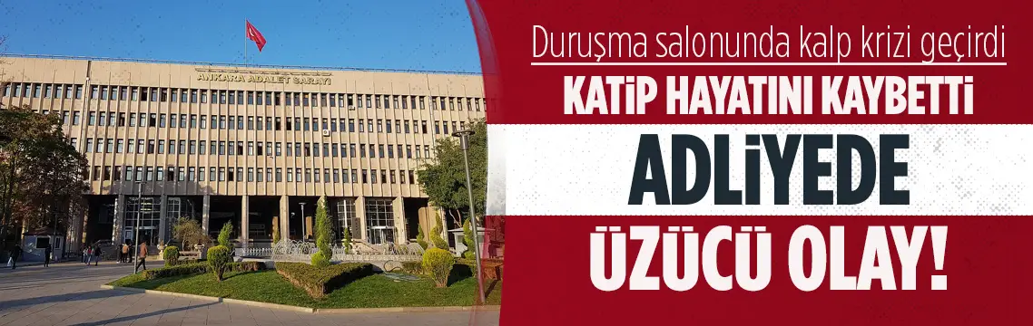 Ankara Adliyesinde görevli katip, duruşma salonunda öldü