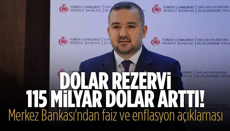 Dolar rezervi 115 milyar dolar arttı! Merkez Bankası'ndan faiz ve enflasyon açıklaması