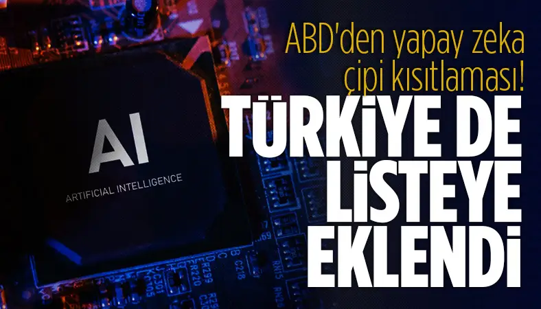 ABD'den çip kısıtlaması! Türkiye de listeye eklendi