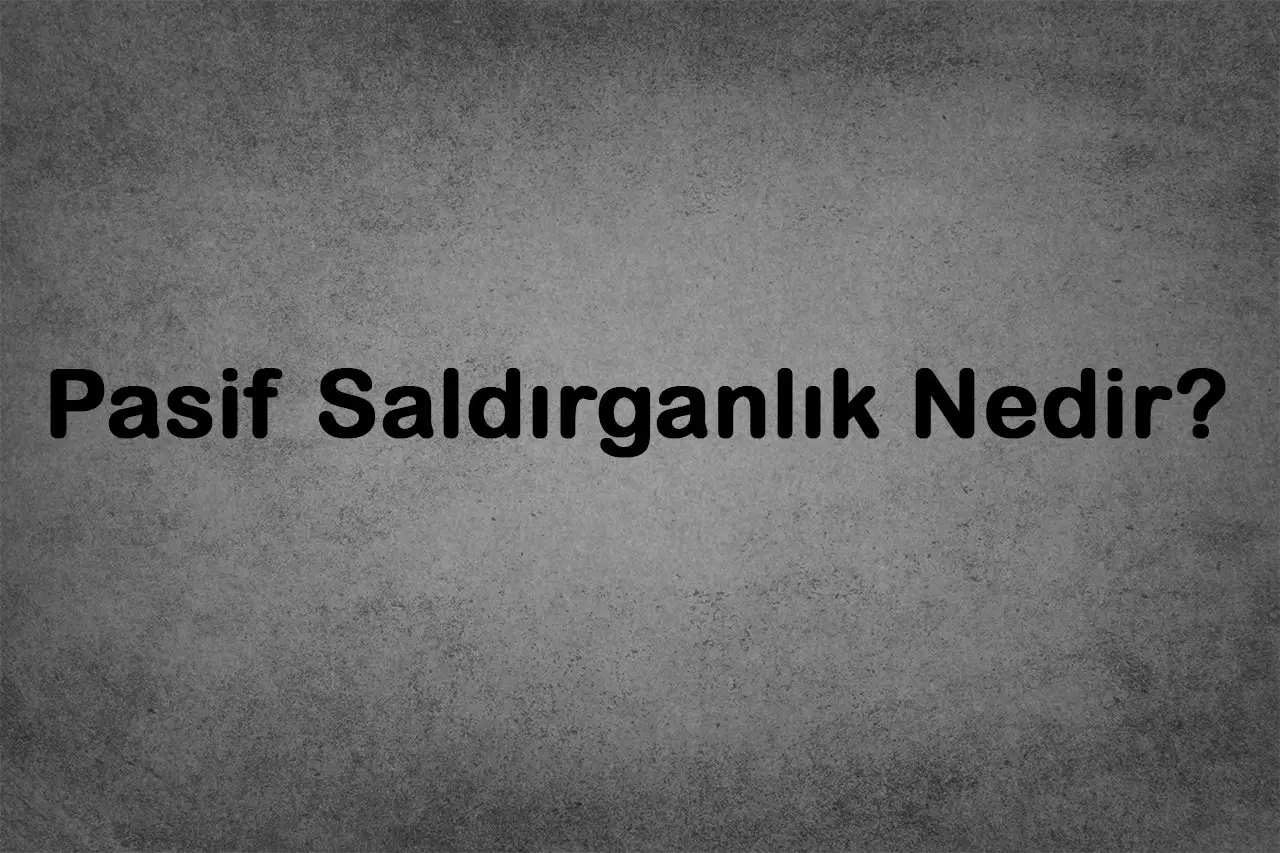 Gizli Öfkenin İletişim Hali Pasif Saldırganlık Nedir?