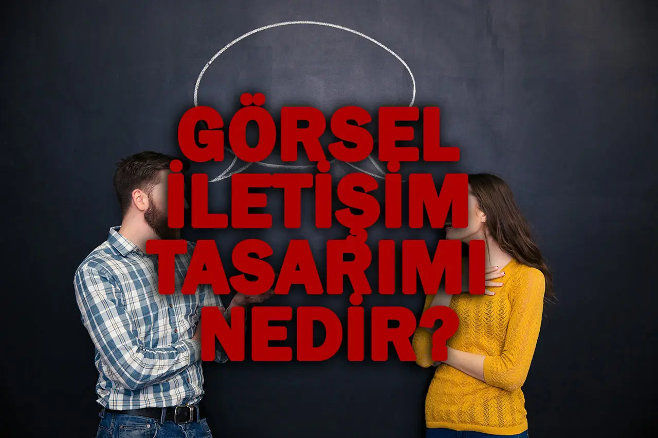 Görsel İletişim Tasarımı Nedir? Görsel İletişim Tasarımında Dikkat Edilmesi Gerekenler