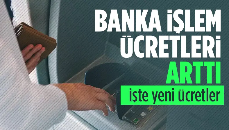 banka-i-lem-cretlerine-zam-geldi-te-ge-erli-olan-yeni-cretler