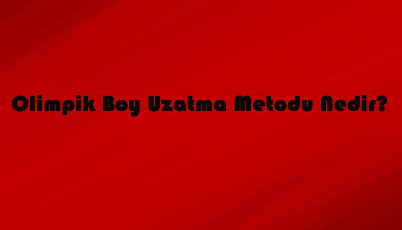 Olimpik Boy Uzatma Metodu Nedir?