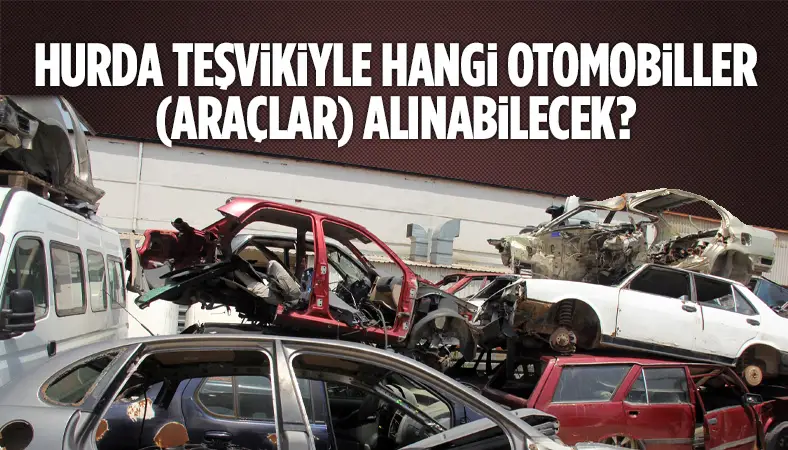 Hurda teşvikiyle hangi otomobiller (Araçlar) alınabilecek?