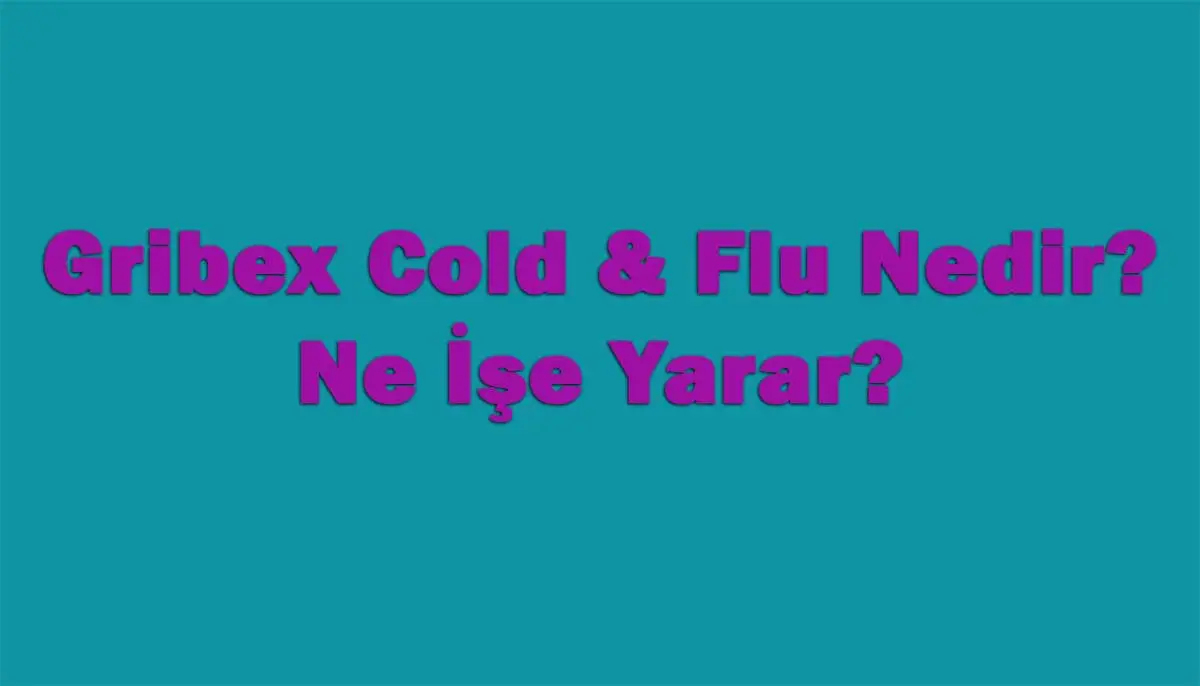 Gribex Cold & Flu Nedir, Ne İşe Yarar?