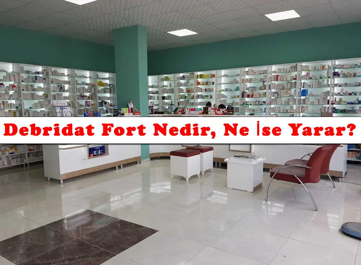 Debridat Fort Nedir, Ne İse Yarar?