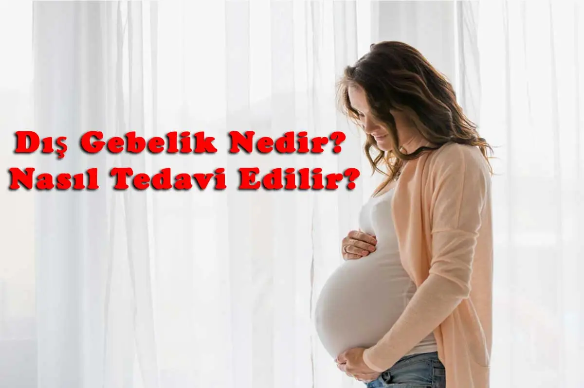 Dış Gebelik Nedir, Nasıl Tedavi Edilir?