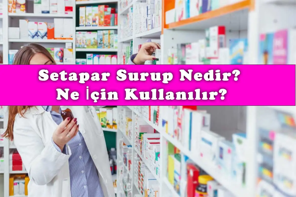 Setapar Şurup Nedir, Ne İçin Kullanılır?