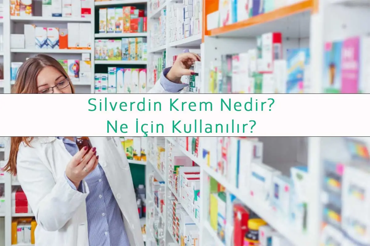 Silverdin Krem Nedir, Ne İçin Kullanılır?