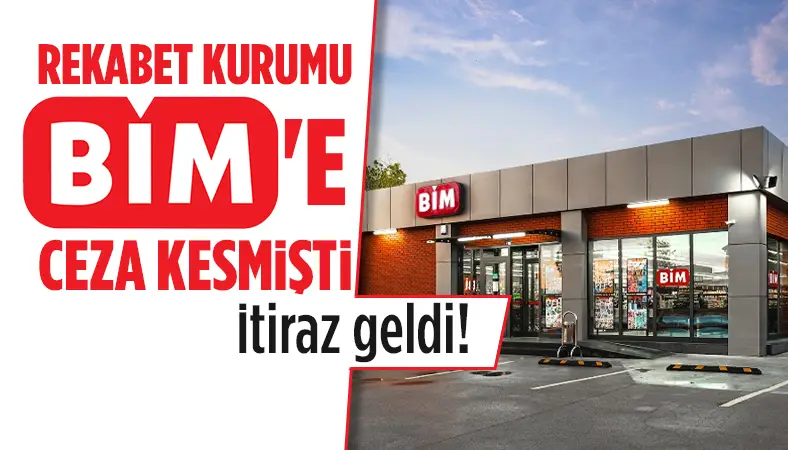 BİM'den Rekabet Kurumu'nun kestiği 1,3 milyar TL'lik cezaya itiraz!