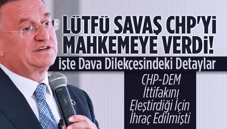 CHP'den ihraç edilmişti! Lütfü Savaş'tan itiraz geldi