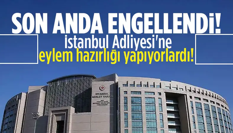 İstanbul Adliyesi'ne eylem hazırlığı yapıyorlardı! Tutuklandılar!