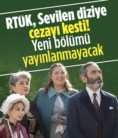 RTÜK'ten Şakir Paşa Ailesi dizisine ceza!