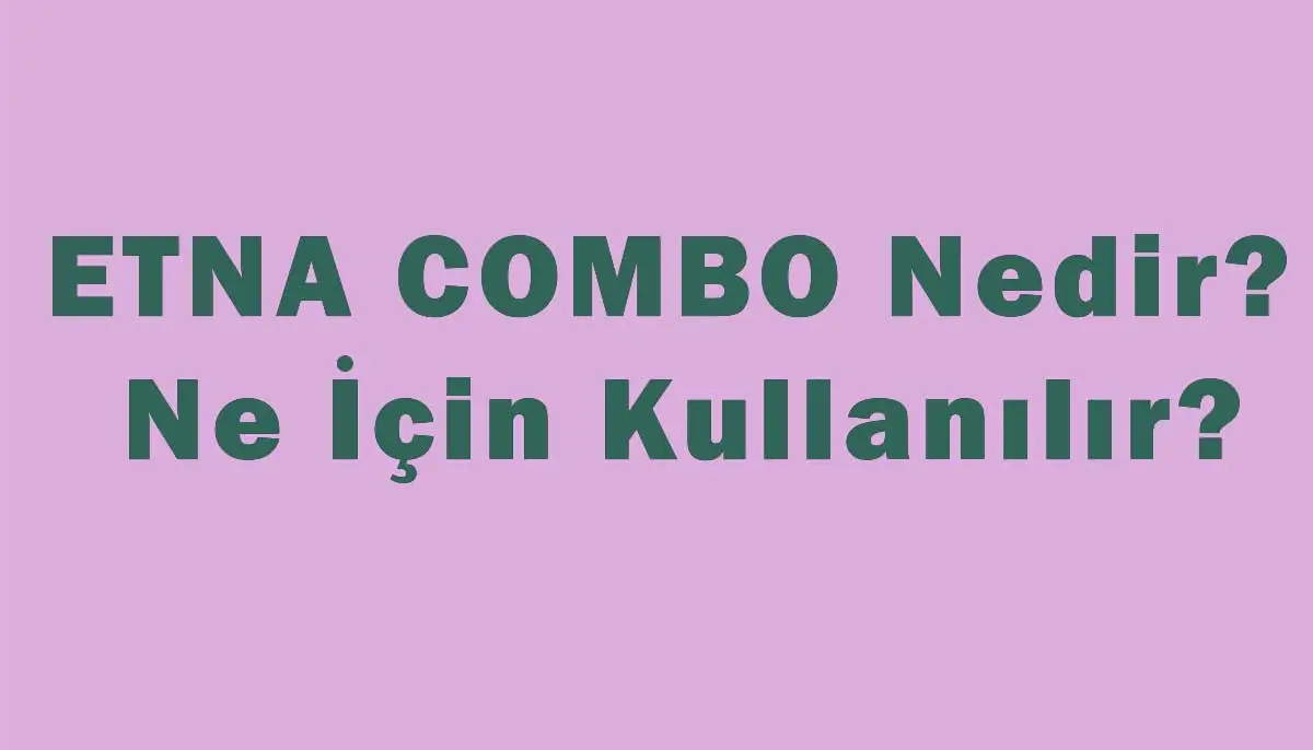 Etna Combo Nedir, Ne İçin Kullanılır?