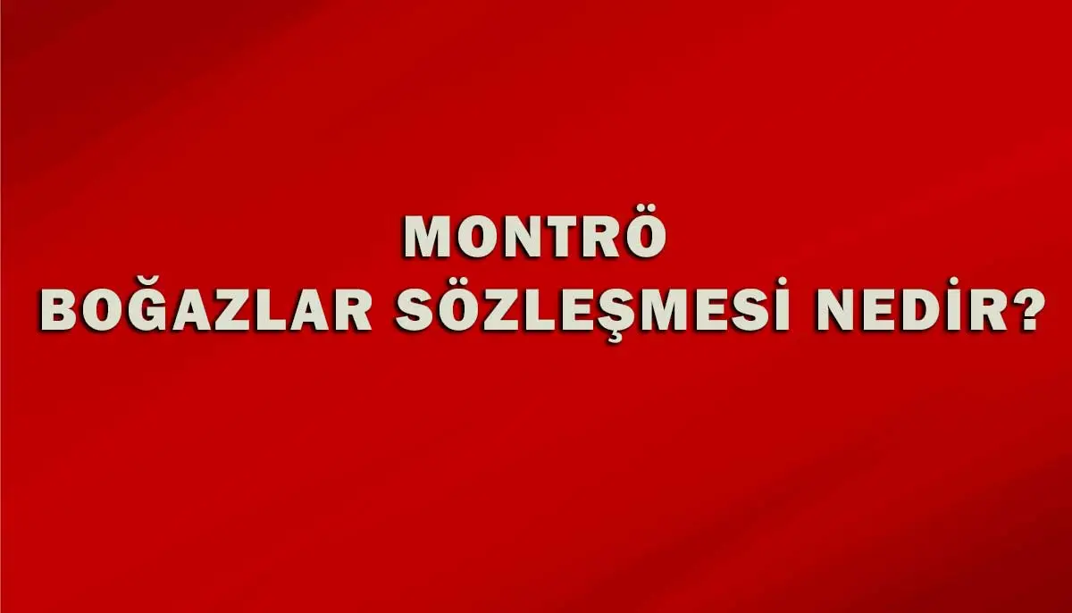 Montrö Boğazlar Sözleşmesi Nedir?