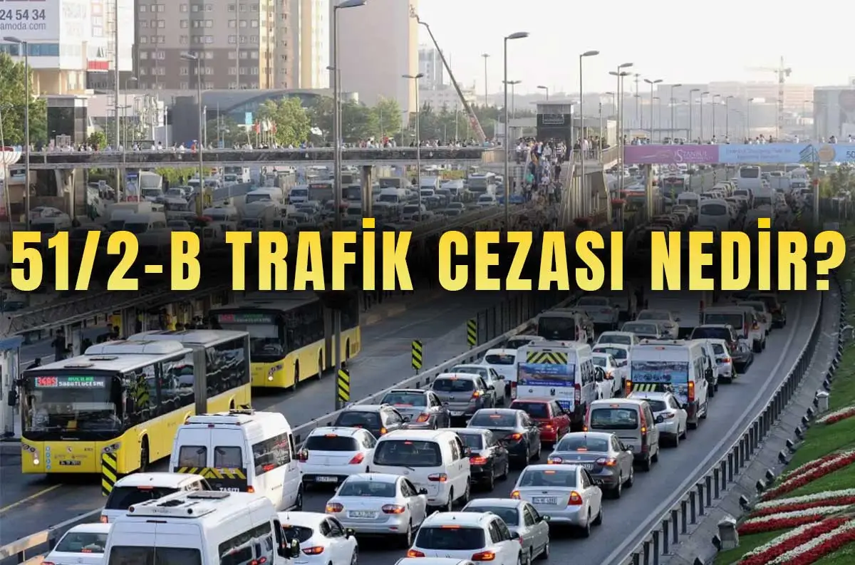 51/2-B Trafik Cezası Nedir?