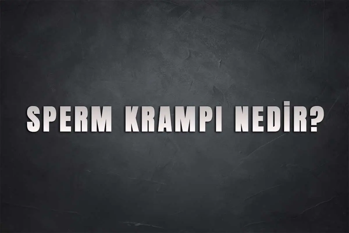 Sperm Krampı Nedir?