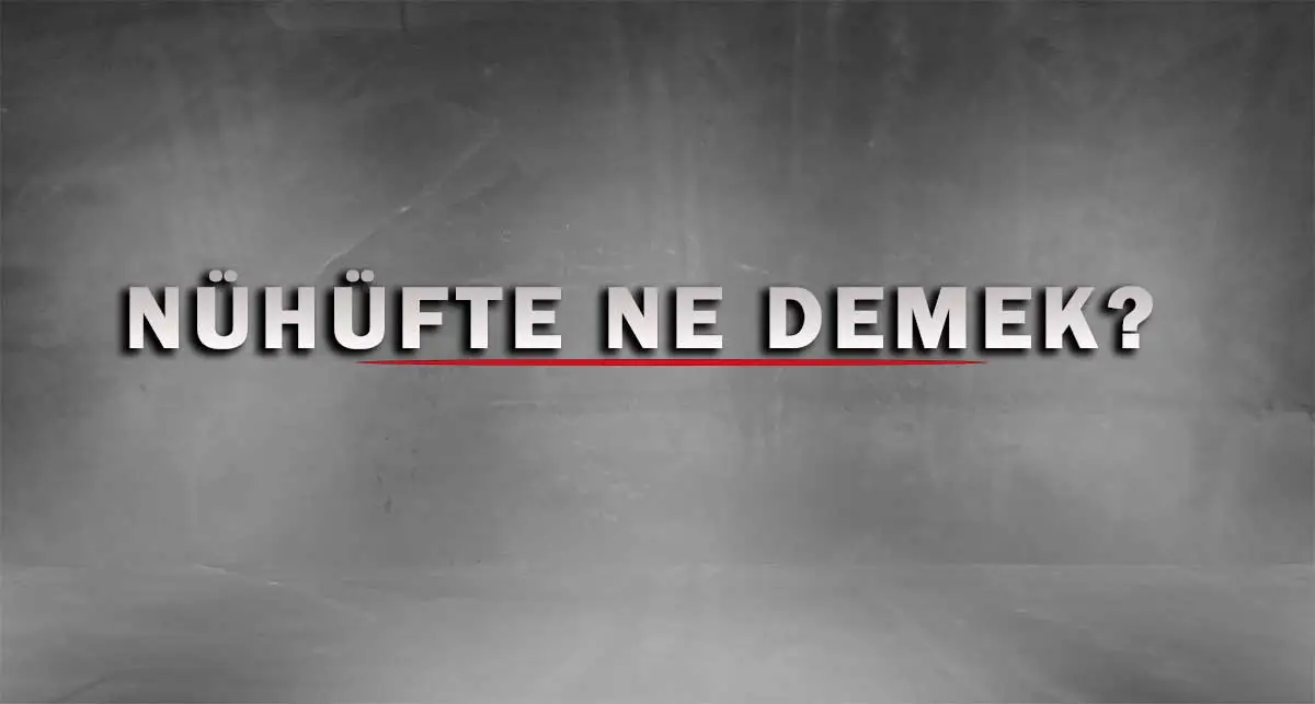 Nühüfte Ne Demek? Anlamı, Kökeni ve Edebiyattaki Kullanımı