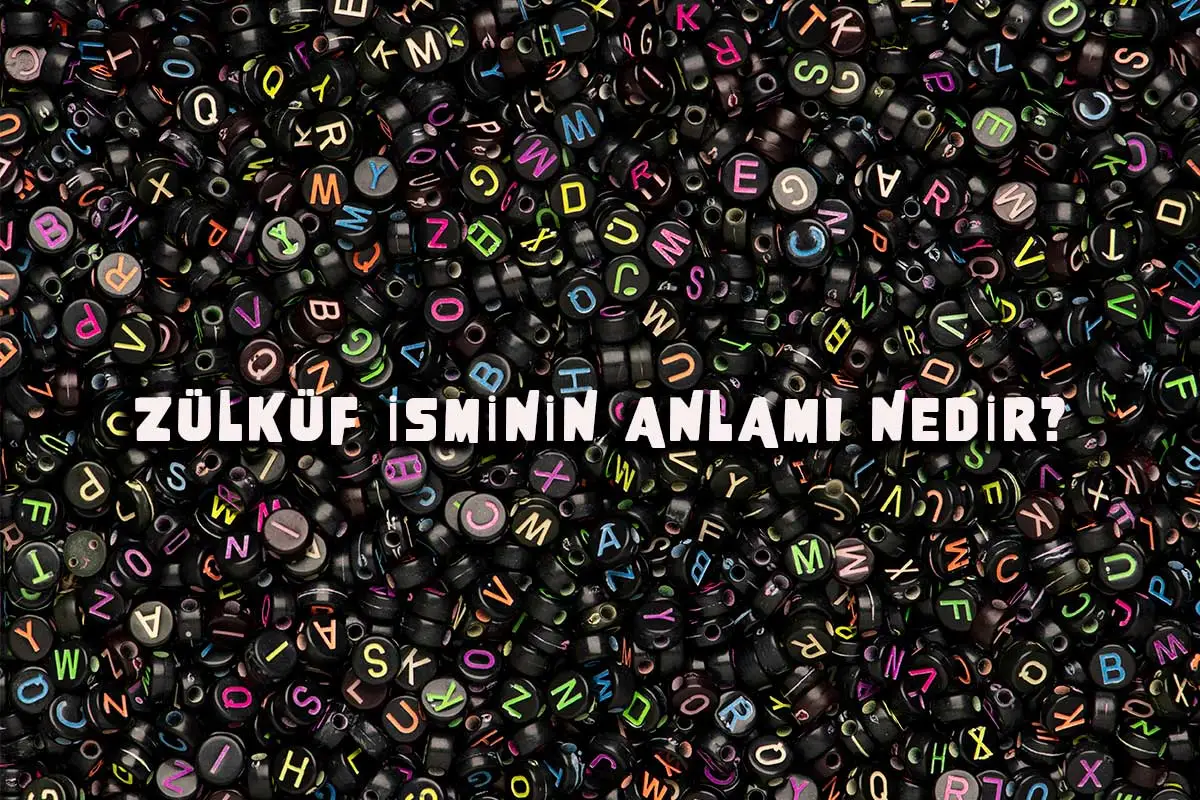 Zülküf İsminin Anlamı Nedir? Kökeni, Dini Yönü ve Karakter Analizi