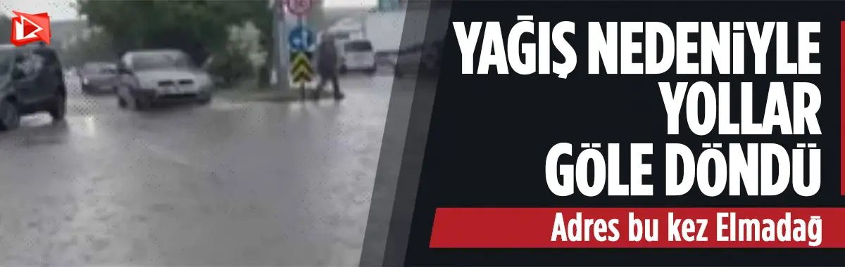 Sağanak etkili oldu: Elmadağ'da yollar göle döndü