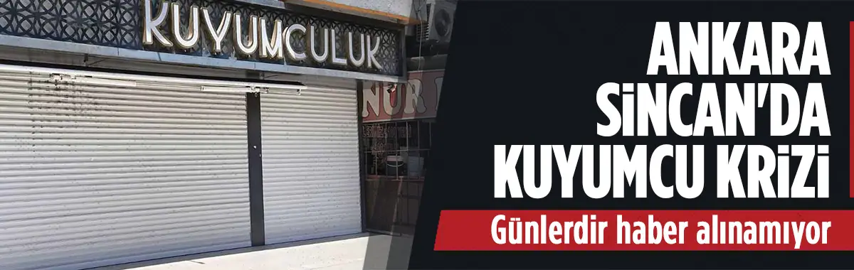 Ankara'da kuyumcu krizi: Mağdurlar günlerdir haber alamıyor