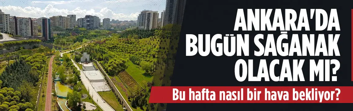 Ankara’da bugün hava nasıl olacak? 5 günlük tahmin | 08.06.2026