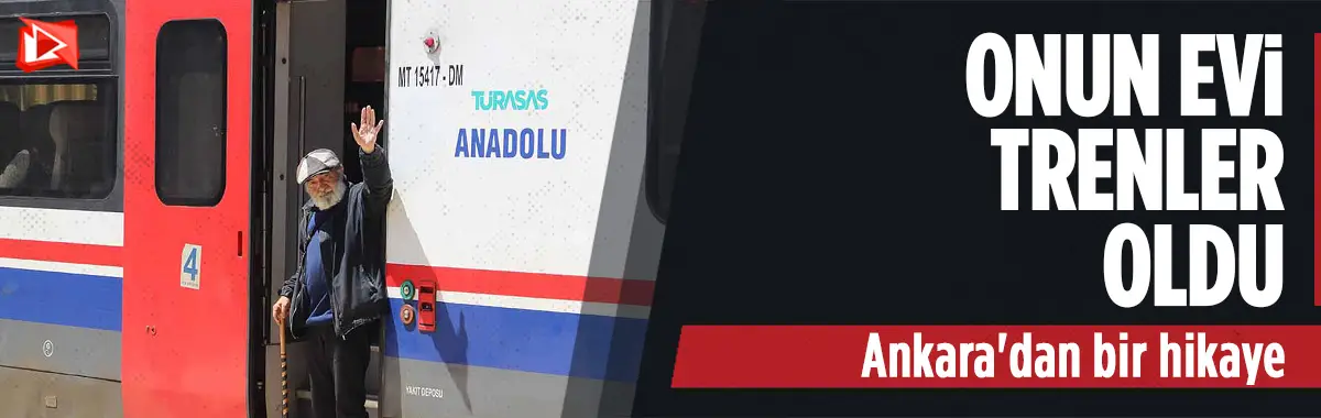Ankara'da yaşayan Ali Bektaş'ın evi trenler oldu