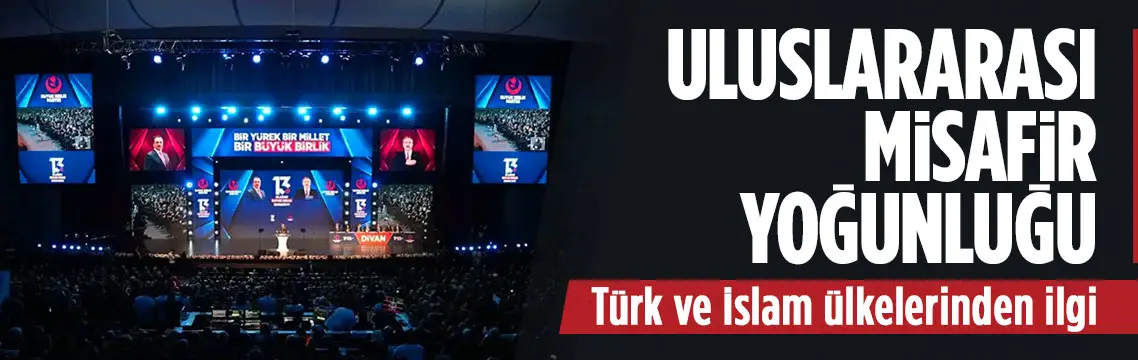Büyük Birlik Kurultayı’na uluslararası misafir yoğunluğu