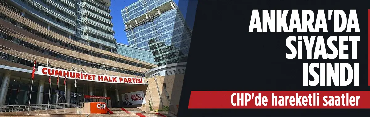 Ankara'da siyasette sıcak saatler: CHP'den 9 vekil disipline sevk edildi