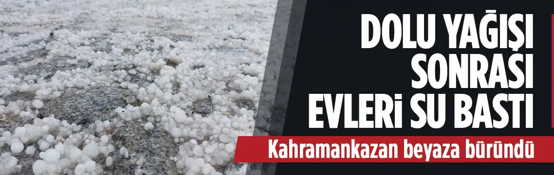Kahramankazan’da dolu yağışı sokakları beyaza bürüdü