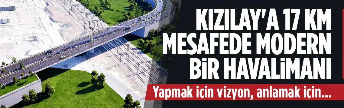 Ankara Havalimanı bağlantı yolları 6 ayda tamamlandı