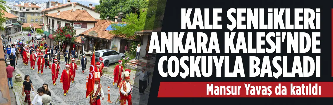 Ankara Kalesi’nde Kale Şenlikleri coşkuyla başladı