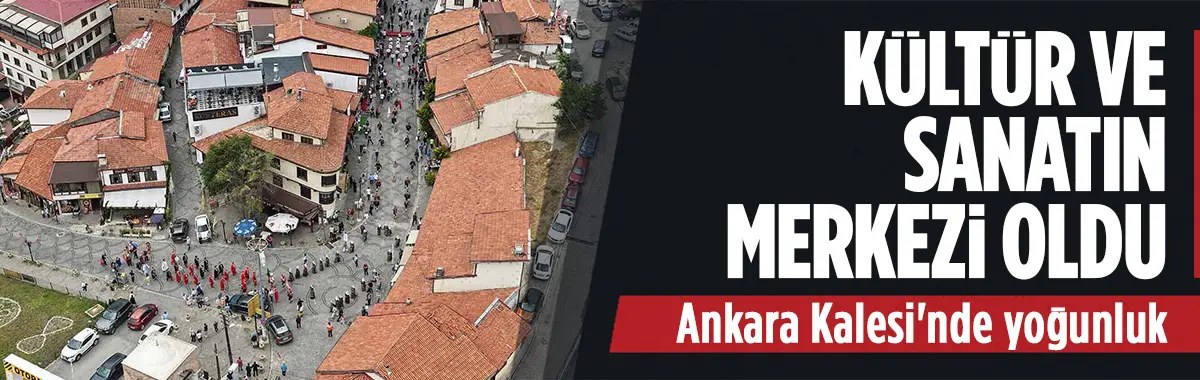Ankaralılar 'Kale Şenlikleri'nde tarih ve sanatla buluştular...