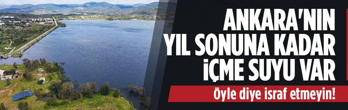 Ankara ve İstanbul’da baraj doluluğu yıl sonuna yetecek