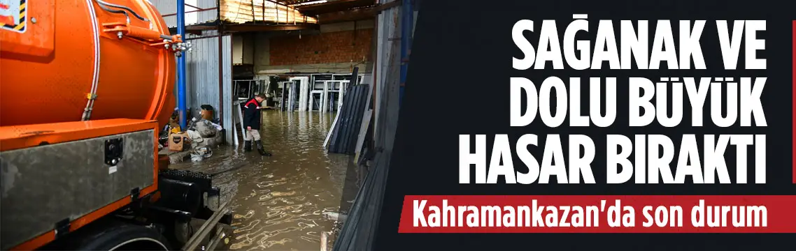 Kahramankazan’da sağanak ve dolu büyük hasar bıraktı