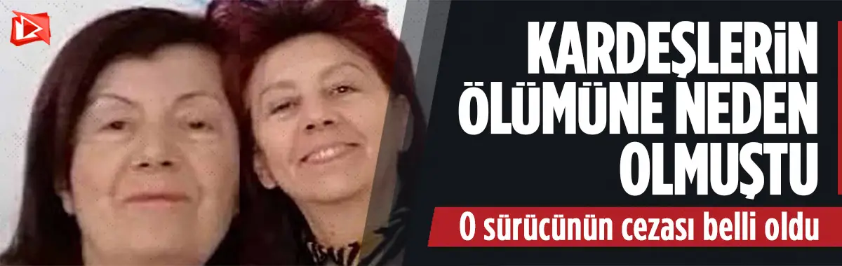 Ankara'da iki kız kardeşin ölümüne neden olan sürücünün cezası belli oldu