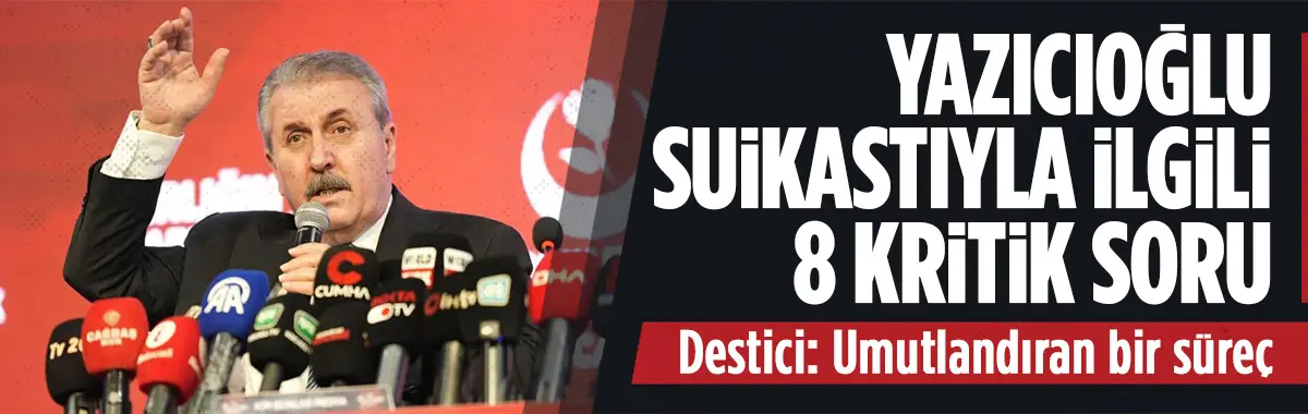 Destici’den Yazıcıoğlu suikastıyla ilgili 8 kritik soru