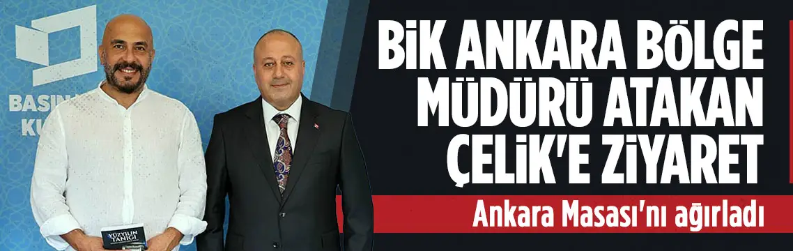 Ankara Masası’ndan BİK Ankara Bölge Müdürü Atakan Çelik’e ziyaret