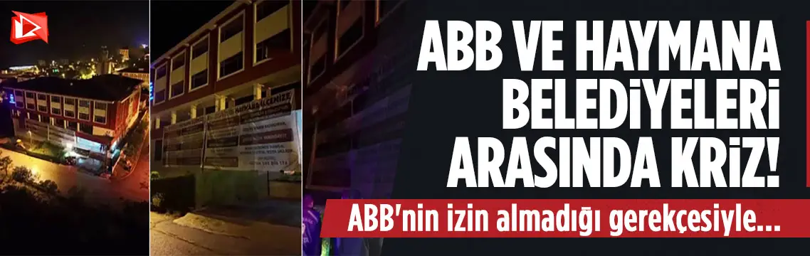 ABB ile Haymana Belediyesi arasında pankart krizi yaşandı