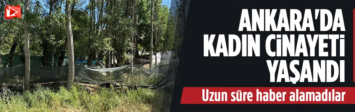 Ankara Akyurt'ta kadın cinayeti yaşandı