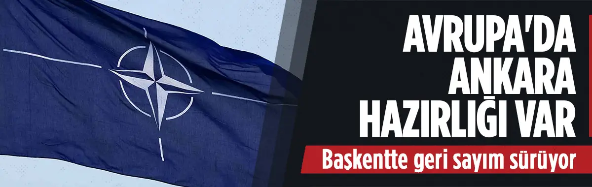 Ülkelerin Ankara'daki NATO Zirvesi'ne yönelik çalışmaları sürüyor