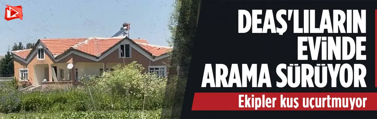 Ankara'da DEAŞ mensuplarının evinde aramalar sürüyor