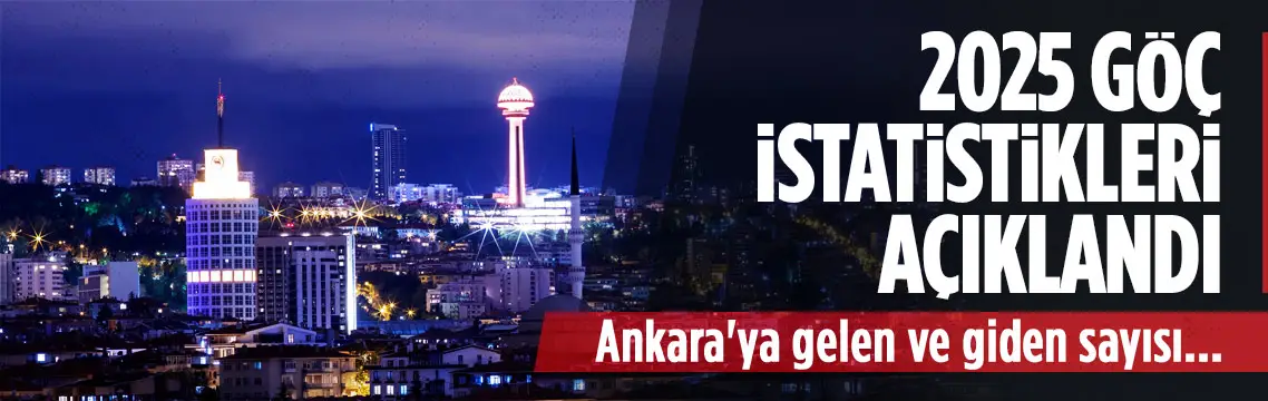 2025 göç istatistikleri açıklandı: Ankara ilk sıralarda