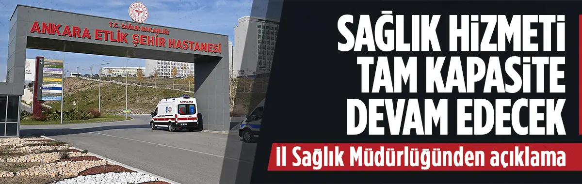 Ankara'da sağlık hizmetleri tam kapasite sürecek