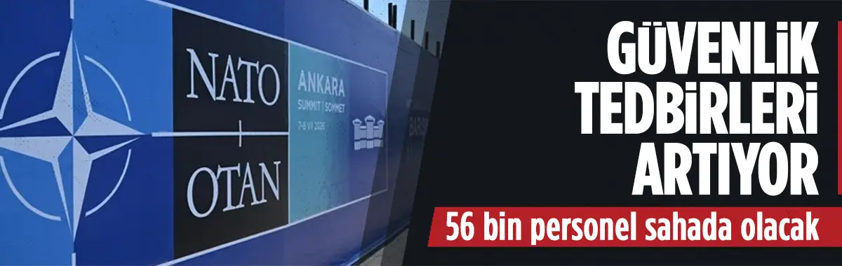 Ankara'da tedbirler artıyor... 56 bin personel sahada olacak!